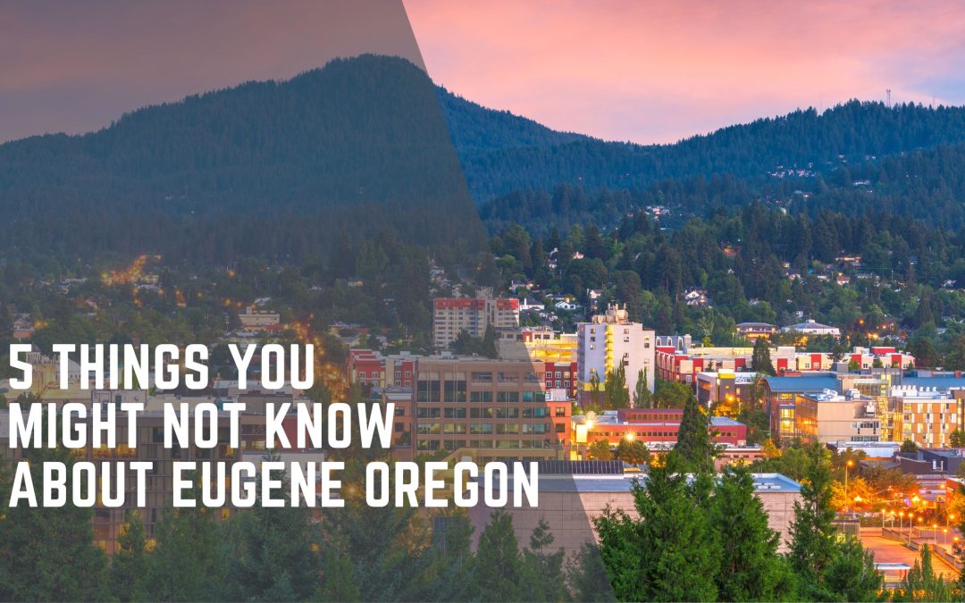 5 Things You Might Not Know About Eugene Oregon